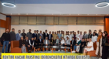 REKTÖR KAÇAR FİLİSTİNLİ ÖĞRENCİLERLE İFTARDA BULUŞTU 