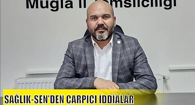 SAĞLIK-SEN’DEN ÇARPICI İDDİALAR