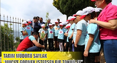 TARIM MÜDÜRÜ SAYLAK “MUCİZE GÖRMEK İSTERSEN BİR TOHUM EK”