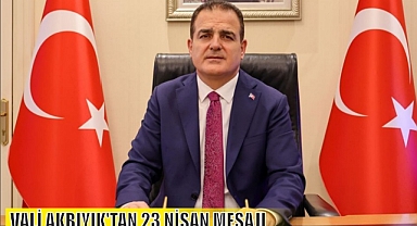 VALİ AKBIYIK'TAN 23 NİSAN MESAJI