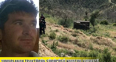 YUVARLANAN TRAKTÖRÜN SÜRÜCÜSÜ HAYATINI KAYBETTİ