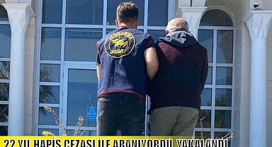 22 YIL HAPİS CEZASI İLE ARANIYORDU, YAKALANDI