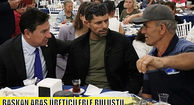 BAŞKAN ARAS ÜRETİCİLERLE BULUŞTU