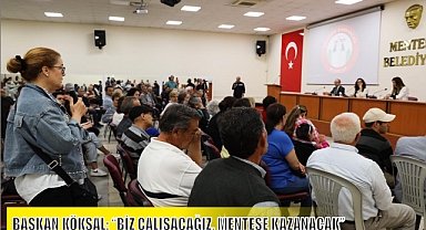 BAŞKAN KÖKSAL: “BİZ ÇALIŞACAĞIZ, MENTEŞE KAZANACAK”