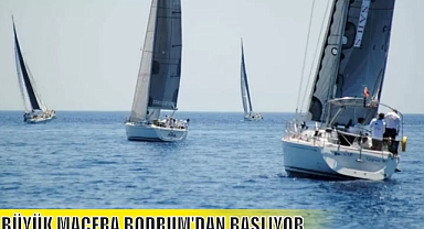 BÜYÜK MACERA BODRUM'DAN BAŞLIYOR