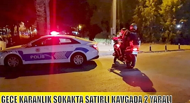 GECE KARANLIK SOKAKTA SATIRLI KAVGADA 2 YARALI