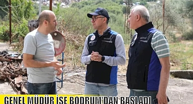 GENEL MÜDÜR İŞE BODRUM'DAN BAŞLADI