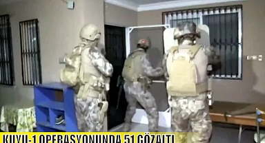KUYU-1 OPERASYONUNDA 51 GÖZALTI 
