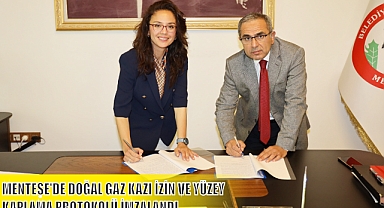 MENTEŞE’DE DOĞAL GAZ KAZI İZİN VE YÜZEY KAPLAMA PROTOKOLÜ İMZALANDI