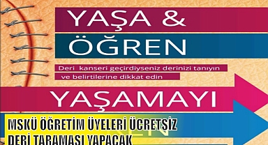 MSKÜ ÖĞRETİM ÜYELERİ ÜCRETSİZ DERİ TARAMASI YAPACAK