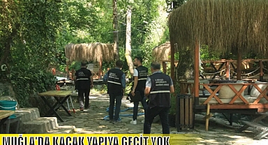 MUĞLA’DA KAÇAK YAPIYA GEÇİT YOK