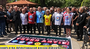 MUĞLA'DA ÖĞRETMENLER KALEM BIRAKTI