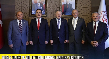 MUĞLA VALİSİ VE MİLLETVEKİLLERİNDEN ANKARA TEMASLARI