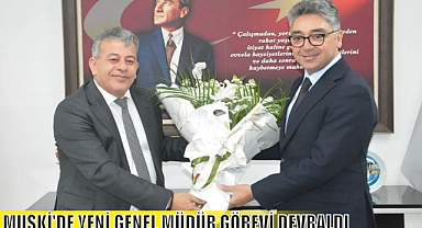 MUSKİ'DE YENİ GENEL MÜDÜR GÖREVİ DEVRALDI