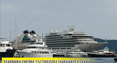 SEABOURN ENCORE 557 TURİSTLE MARMARİS'E GELDİ