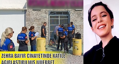 ZEHRA BAYIR CİNAYETİNDE KATİLE AĞIRLAŞTIRILMIŞ MÜEBBET