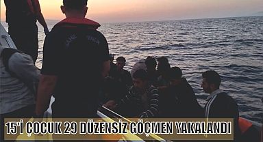 15’İ ÇOCUK 29 DÜZENSİZ GÖÇMEN YAKALANDI