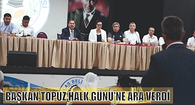 BAŞKAN TOPUZ HALK GÜNÜ’NE ARA VERDİ