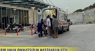 BİR ANLIK DİKKATSİZLİK HASTANELİK ETTİ
