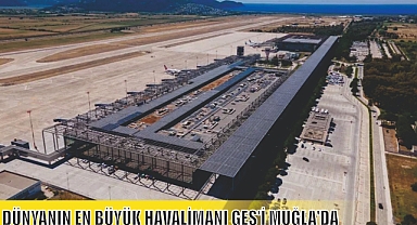 DÜNYANIN EN BÜYÜK HAVALİMANI GES'İ MUĞLA'DA