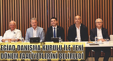 EGİAD DANIŞMA KURULU İLE YENİ DÖNEM FAALİYETLERİNİ BELİRLEDİ