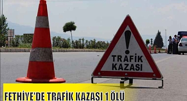 FETHİYE'DE TRAFİK KAZASI 1 ÖLÜ