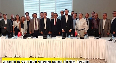 FUARCILIK SEKTÖRÜ SORUNLARINA ÇÖZÜM ARIYOR