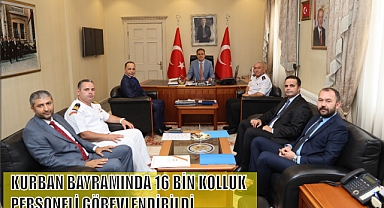 KURBAN BAYRAMINDA 16 BİN KOLLUK PERSONELİ GÖREVLENDİRİLDİ