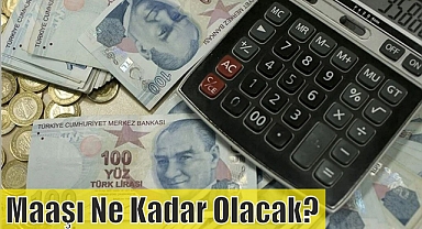 Maaşı Ne Kadar Olacak? 