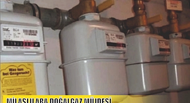 MİLASLILARA DOĞALGAZ MÜJDESİ