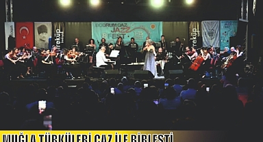 MUĞLA TÜRKÜLERİ CAZ İLE BİRLEŞTİ