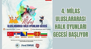 4. MİLAS ULUSLARARASI HALK OYUNLARI GECESİ BAŞLIYOR