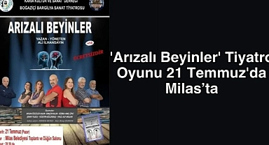 'Arızalı Beyinler' Tiyatro Oyunu 21 Temmuz'da Milas’ta