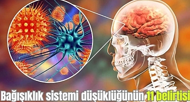 Bağışıklık sistemi düşüklüğünün 11 belirtisi