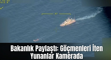Bakanlık Paylaştı: Göçmenleri İten Yunanlar Kamerada
