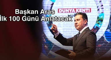 Başkan Aras İlk 100 Günü Anlatacak