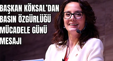 BAŞKAN KÖKSAL’DAN BASIN ÖZGÜRLÜĞÜ MÜCADELE GÜNÜ MESAJI 