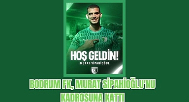 BODRUM FK, MURAT SİPAHİOĞLU'NU KADROSUNA KATTI