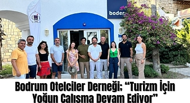 Bodrum Otelciler Derneği; “Turizm İçin Yoğun Çalışma Devam Ediyor”
