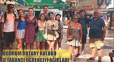 BODRUM ROTARY KULÜBÜ 8 YABANCI ÖĞRENCİYİ AĞIRLADI