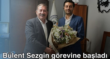 Bülent Sezgin görevine başladı