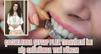 Çocuklarda şeffaf plak tedavileri ile diş sağlığında yeni dönem
