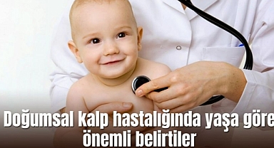 Doğumsal kalp hastalığında yaşa göre önemli belirtiler