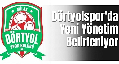 Dörtyolspor'da Yeni Yönetim Belirleniyor