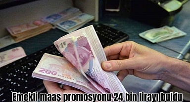 Emekli maaş promosyonu 24 bin lirayı buldu