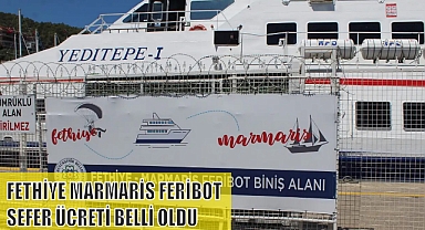 FETHİYE MARMARİS FERİBOT SEFER ÜCRETİ BELLİ OLDU