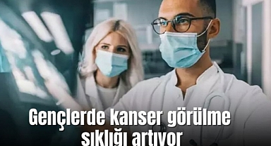 Gençlerde kanser görülme sıklığı artıyor