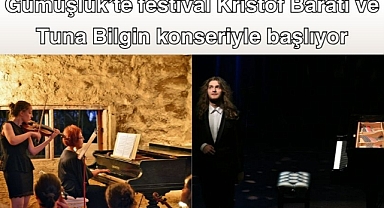 Gümüşlük’te festival Kristóf Baráti ve Tuna Bilgin konseriyle başlıyor