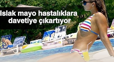 Islak mayo hastalıklara davetiye çıkartıyor