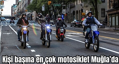 Kişi başına en çok motosiklet Muğla’da